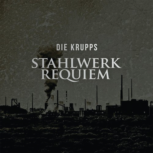 Die Krupps : Stahlwerkrequiem